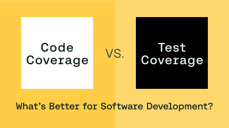 Code Coverage vs. Test Coverage: What’s Better for Software Development?