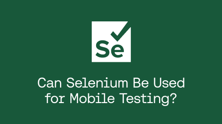 Can Selenium Be Used for Mobile Testing blog